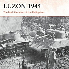 [View] PDF 📖 Luzon 1945: The final liberation of the Philippines (Campaign) by  Clay