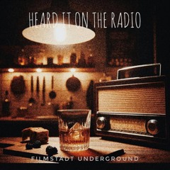 Heard it on the radio - Filmstadt Underground