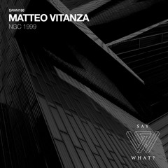 PREMIERE: Matteo Vitanza - NGC 1999 [Say What?]