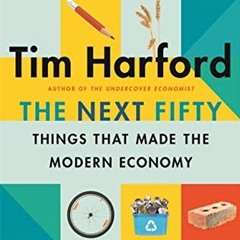 [Read] [EPUB KINDLE PDF EBOOK] The Next Fifty Things that Made the Modern Economy by  Tim Harford �