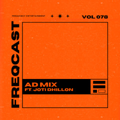 AD MIX FT. JOTI DHILLON - Freqcast Vol. 78
