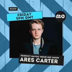 Perfect Havoc Hour Mix with Ares Carter