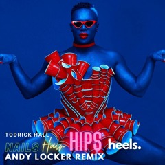 Todrick Hall - Nails Hair Hips Heels (Andy Locker Remix)
