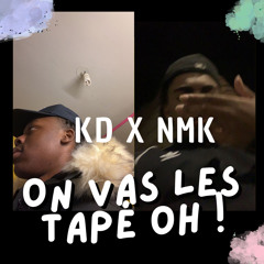 ON VAS LES TAPÉ OH « KD X NMK »