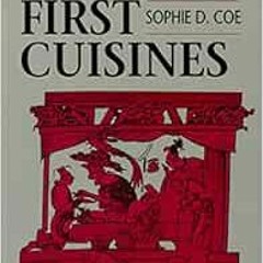 Read PDF 📕 America's First Cuisines by Sophie D. Coe EBOOK EPUB KINDLE PDF