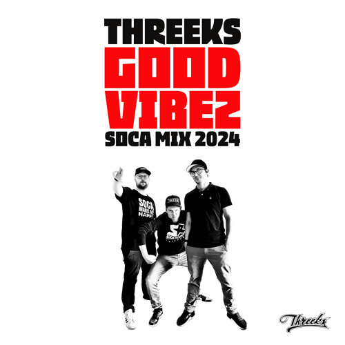 Threeks - Good Vibez - Soca Mix 2024