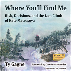 [Get] KINDLE 💔 Where You'll Find Me: Risk, Decisions, and the Last Climb of Kate Mat