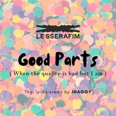 Thai Ver. LE SSERAFIM – Good Parts (When the quality is bad but i am) ( Male cover )