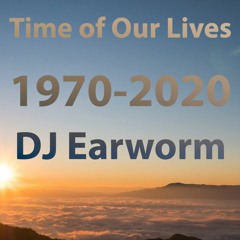Time of Our Lives: Songs from EVERY YEAR (1970-2020)