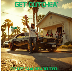 Get Outchea'