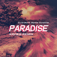 DJ Snake ft. Bipolar Sunshine - Paradise (Xavier Remix)