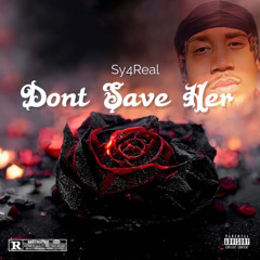 Sy4Real - Dont Save Her
