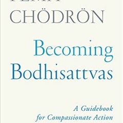 [Read] EPUB ✏️ Becoming Bodhisattvas: A Guidebook for Compassionate Action by  Pema C