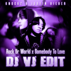 Knock2 & Justin Bieber - Rock Ur World x Somebody to Love (DJ VJ Edit)
