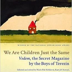 [READ] KINDLE 📘 We Are Children Just the Same: Vedem, the Secret Magazine by the Boy