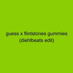 Guess X Flintstones Gummies (DIEHLBEATS MASHUP EDIT) - 𝗙𝗥𝗘𝗘 𝗗𝗢𝗪𝗡𝗟𝗢𝗔𝗗 🔥