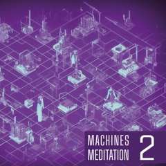 Machines meditation 02