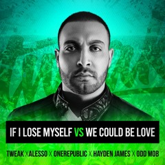 If I Lose Myself vs We Could Be Love  (Tweak Exclusive VIP Edit)