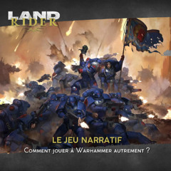 Land Rider #46 : Le Jeu Narratif