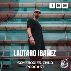 Somebodies.Child Podcast #168 with Lautaro Ibañez