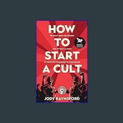 {DOWNLOAD} ⚡ How To Start A Cult: Be bold, build belonging and attract a band of devoted followers