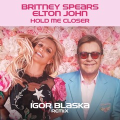 Elton John & Britney Spears - Hold Me Closer (Igor Blaska Remix)