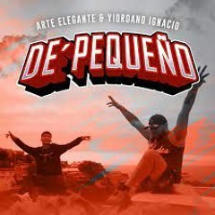 Arte Elegante & Yiordano Ignacio - De Pequeño (YONARMX)
