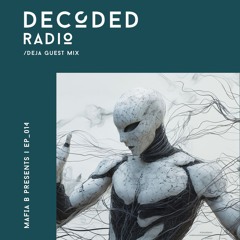 Decoded Radio Episode 014 - DEJA Guest Mix