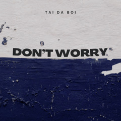 Tai Da Boi - Don’t Worry