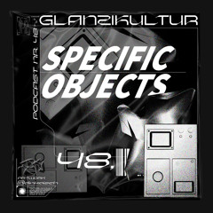 Glanzikultur Podcast NR. 48: Specific Objects (DE)