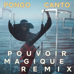 PONGO - CANTO (POUVOIR MAGIQUE REMIX)