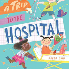 READ EPUB 📝 A Trip to the Hospital by  Freda Chiu [PDF EBOOK EPUB KINDLE]