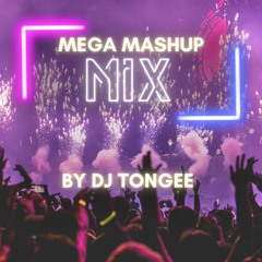 Mega Mashup Mix By DJ TONGEE