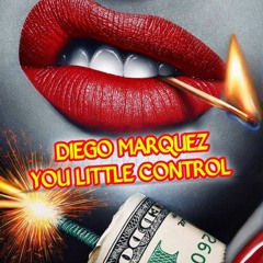 (Diego Marquez)- You Little Control Party