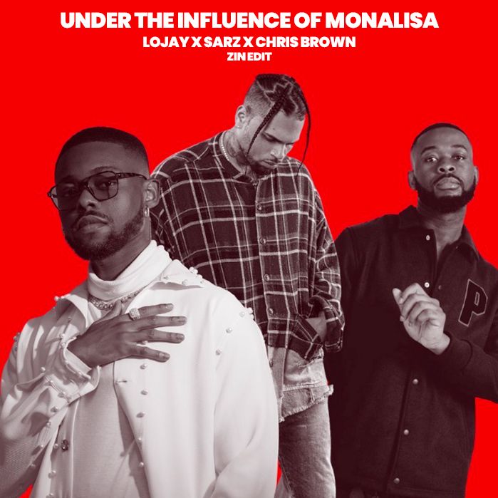LOJAY X SARZ X CHRIS BROWN – UNDER THE INFLUENCE OF MONALISA (ZIN EDIT)