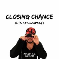 Closing Chance (cTc Exclusively)