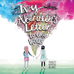 [VIEW] EBOOK 📝 Ivy Aberdeen's Letter to the World by  Ashley Herring Blake,Chloe Can
