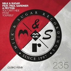 Milk & Sugar &  Paul Gardner & Peyton  -   You Can't Hide From Yourself ( Qubiko )