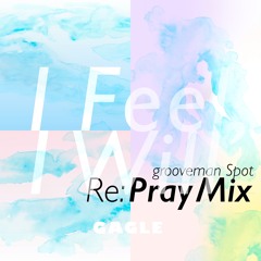 GAGLE / I Feel, I Will (grooveman Spot Re:Pray Mix)