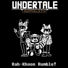 [Undertale Humility] Rah-Khoon Rumble!