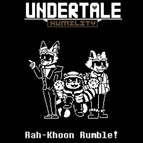 [Undertale Humility] Rah-Khoon Rumble!