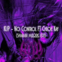 KL!P - No Control ft Chloe Kay(Sharabii Melodic Edit)