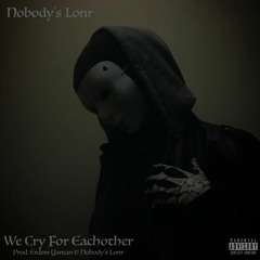 We Cry For Eachother [Prod. Erdem Yaman & Nobody's Lonr]