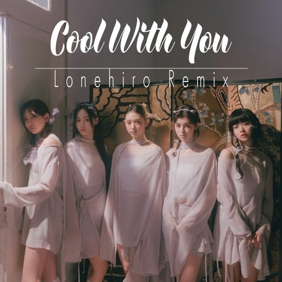 Stream NewJeans (뉴진스) - Cool With You (Lonehiro Remix) by