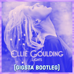 Ellie Goulding - Lights [GIGSTA BOOTLEG] (FREE DOWNLOAD)