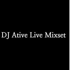 DJ Ative Live Mixset