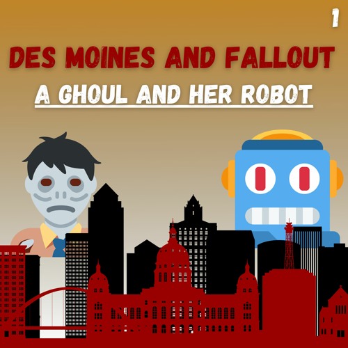 Des Moines & Fallout | E1-P1 "A Ghoul and Her Robot"