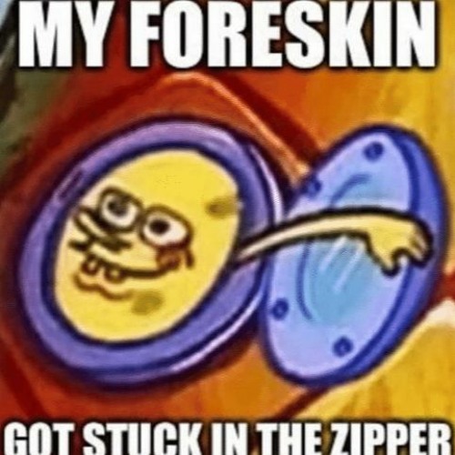 MYFORESKINGOTSTUCKINTHEZIPPER!