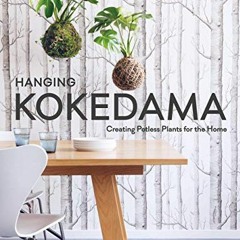 GET KINDLE PDF EBOOK EPUB Hanging Kokedama: Creating Potless Plants for the Home by  Coraleigh Parke