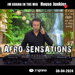JM Grana In The Mix House Junkies (30-04-2024) AFRO SENSATIONS